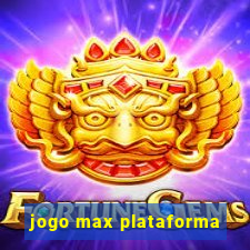 jogo max plataforma